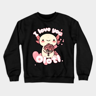 I love you olotl Crewneck Sweatshirt